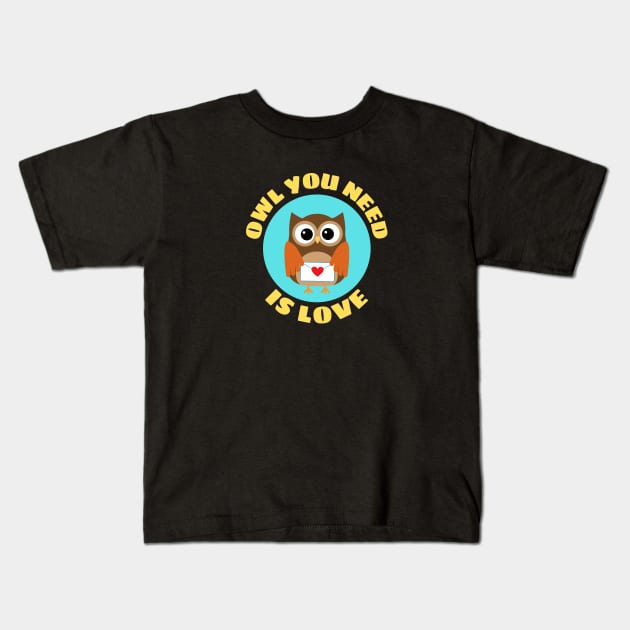 Owl You Need Is Love | Owl Pun Kids T-Shirt by Allthingspunny